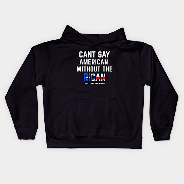 Can't Say American Without the Rican Puerto Rico Pride Kids Hoodie by PuertoRicoShirts